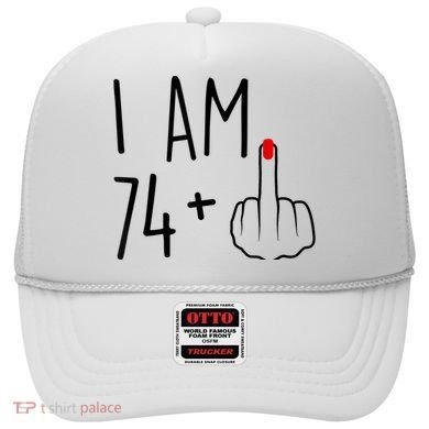 I Am 74 Plus 1 Middle Finger For A 75th Birthday For Wo Hat
