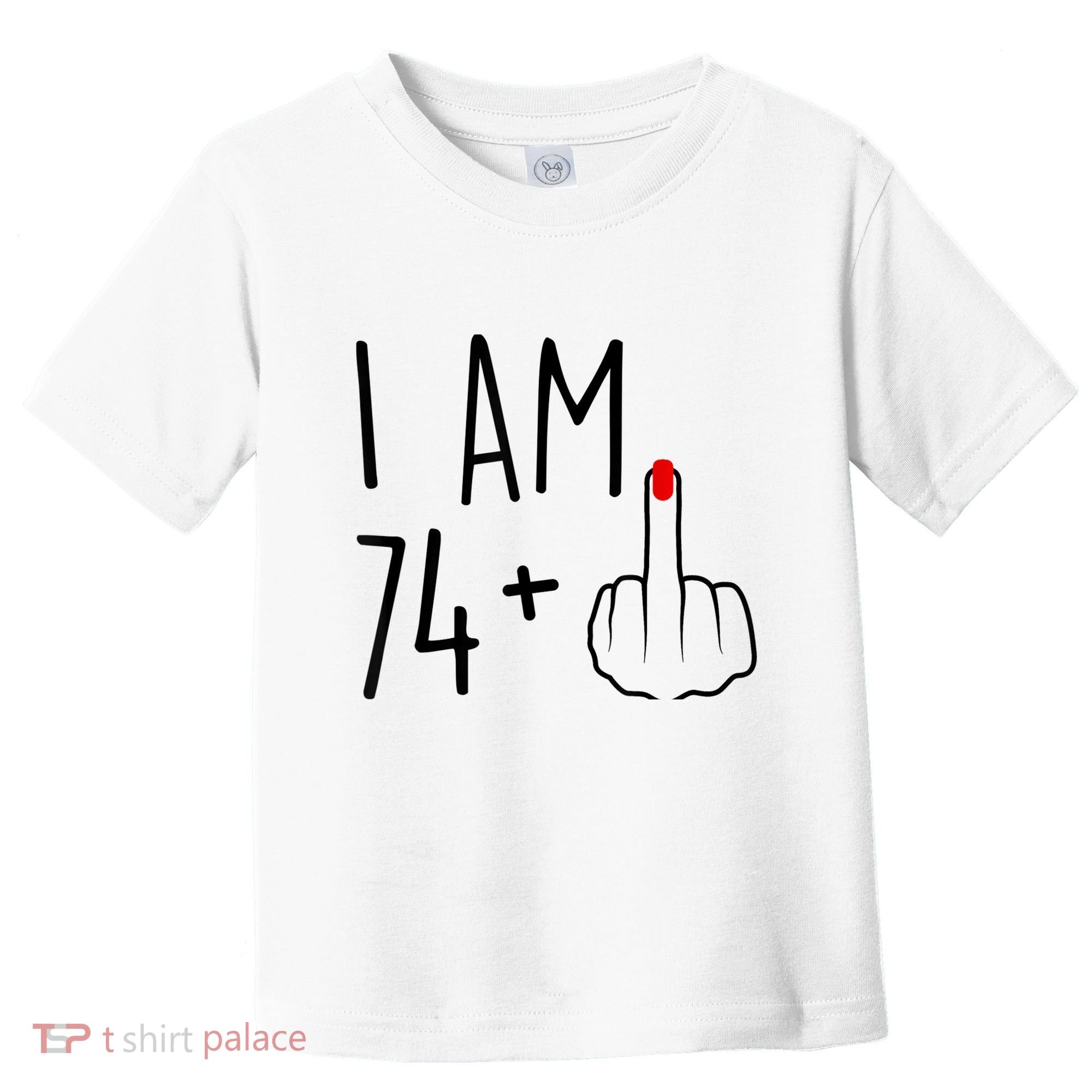I Am 74 Plus 1 Middle Finger For A 75th Birthday For Wo Toddler T-Shirt