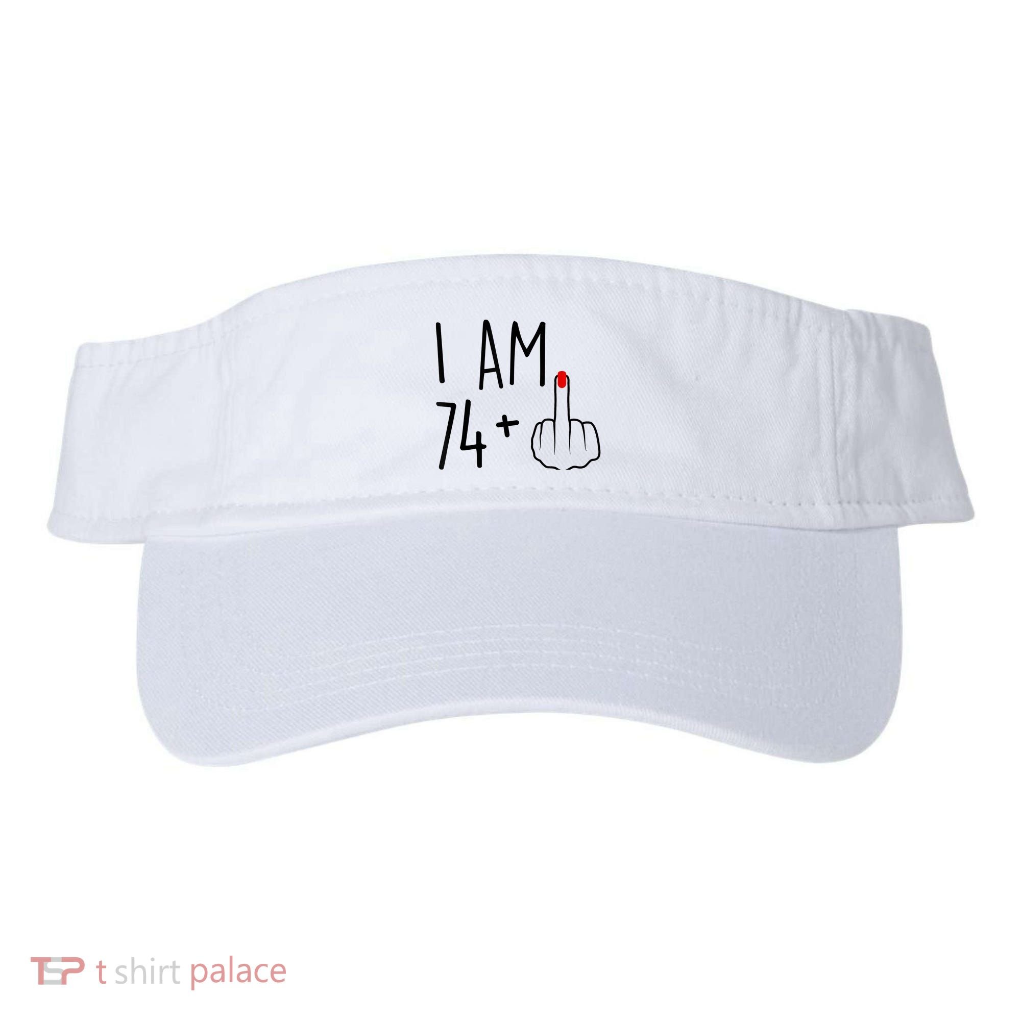 I Am 74 Plus 1 Middle Finger For A 75th Birthday For Wo Visor