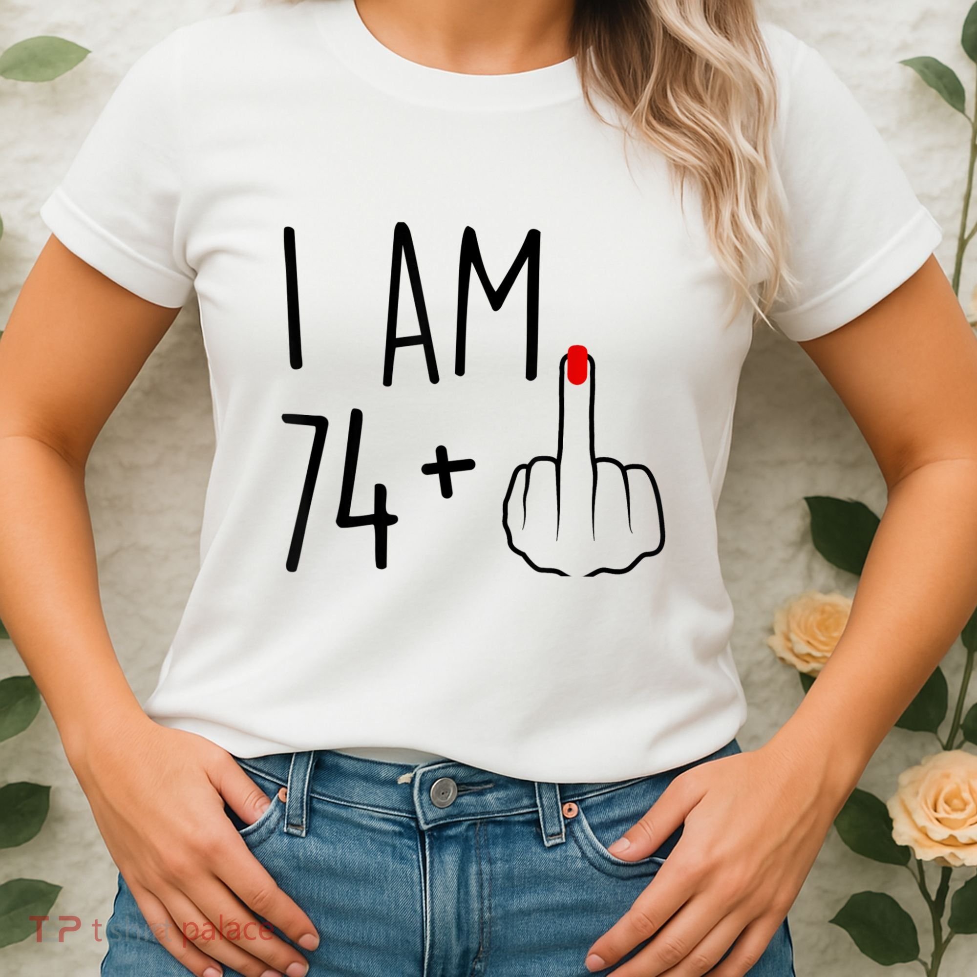 I Am 74 Plus 1 Middle Finger For A 75th Birthday For Wo Women's T-Shirt