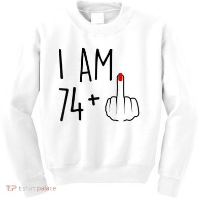 I Am 74 Plus 1 Middle Finger For A 75th Birthday For Wo Kids Sweatshirt