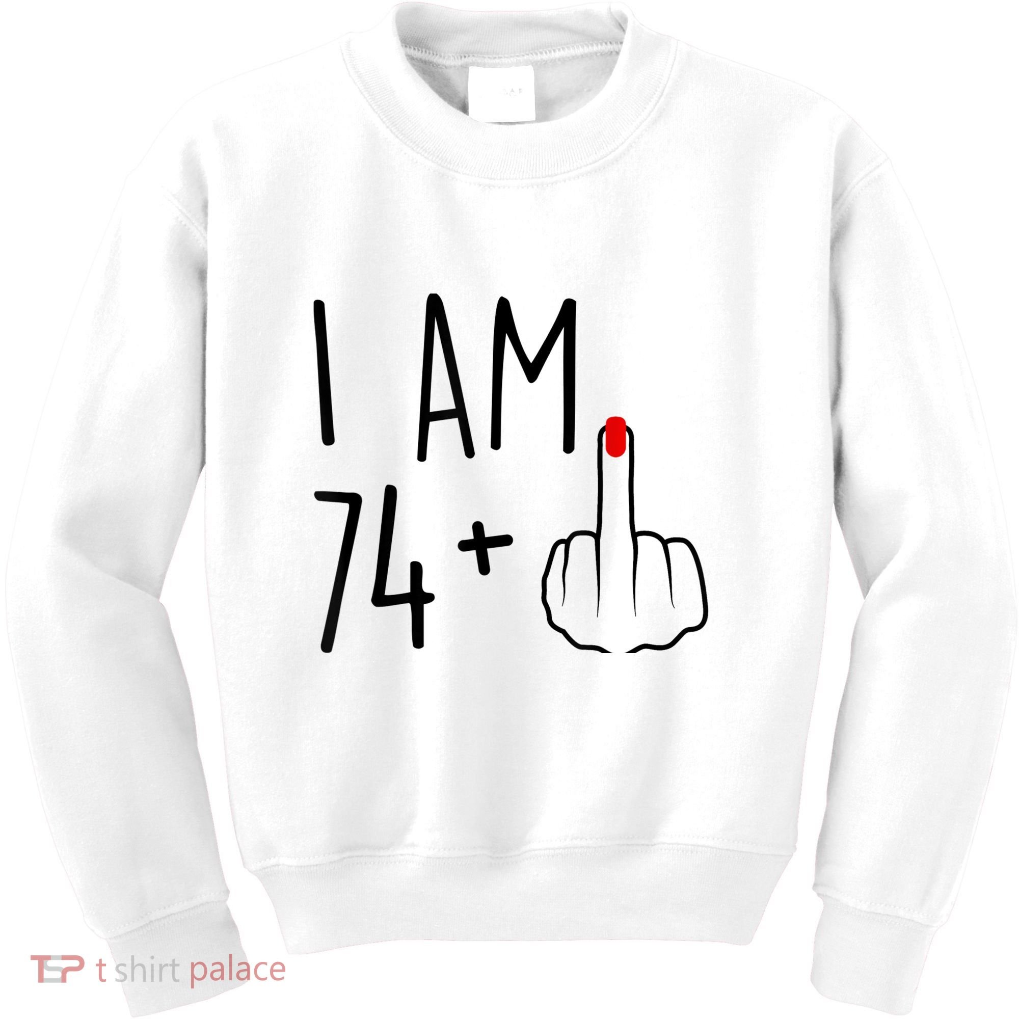 I Am 74 Plus 1 Middle Finger For A 75th Birthday For Wo Kids Sweatshirt