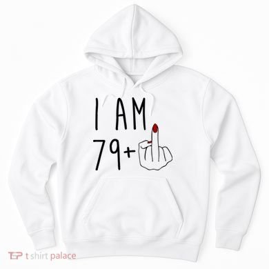 I Am 79 Plus Middle Finger Funny 80th Birthday Hoodie