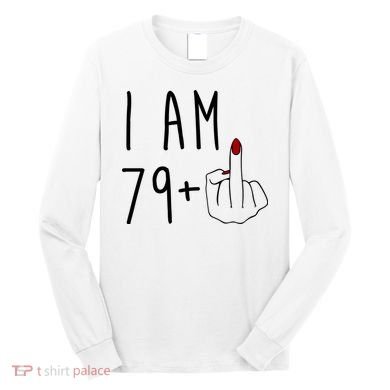 I Am 79 Plus Middle Finger Funny 80th Birthday Long Sleeve Shirt