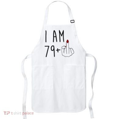 I Am 79 Plus Middle Finger Funny 80th Birthday Apron