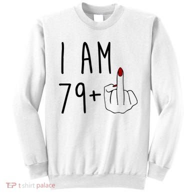 I Am 79 Plus Middle Finger Funny 80th Birthday Sweatshirt