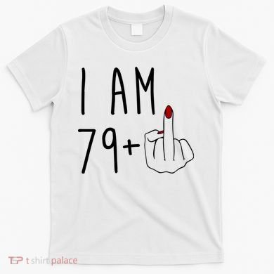 I Am 79 Plus Middle Finger Funny 80th Birthday T-Shirt