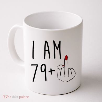 I Am 79 Plus Middle Finger Funny 80th Birthday Coffee Mug