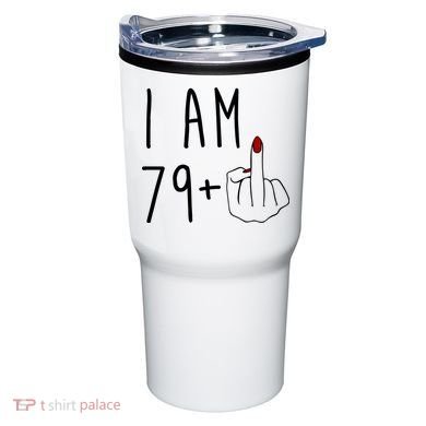 I Am 79 Plus Middle Finger Funny 80th Birthday Tumbler