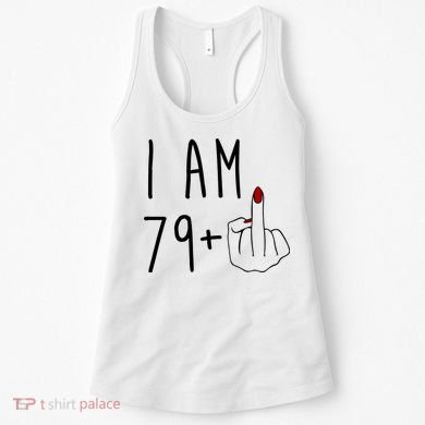 I Am 79 Plus Middle Finger Funny 80th Birthday Women's Tank Top