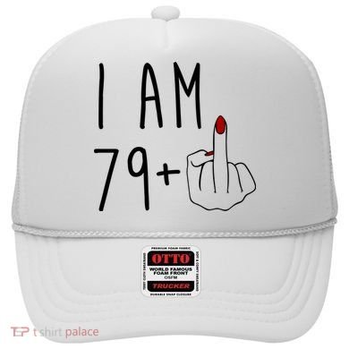 I Am 79 Plus Middle Finger Funny 80th Birthday Hat