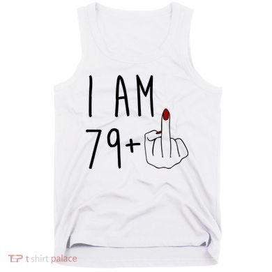 I Am 79 Plus Middle Finger Funny 80th Birthday Tank Top