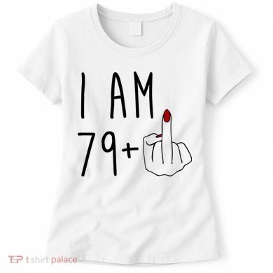 I Am 79 Plus Middle Finger Funny 80th Birthday Women's T-Shirt