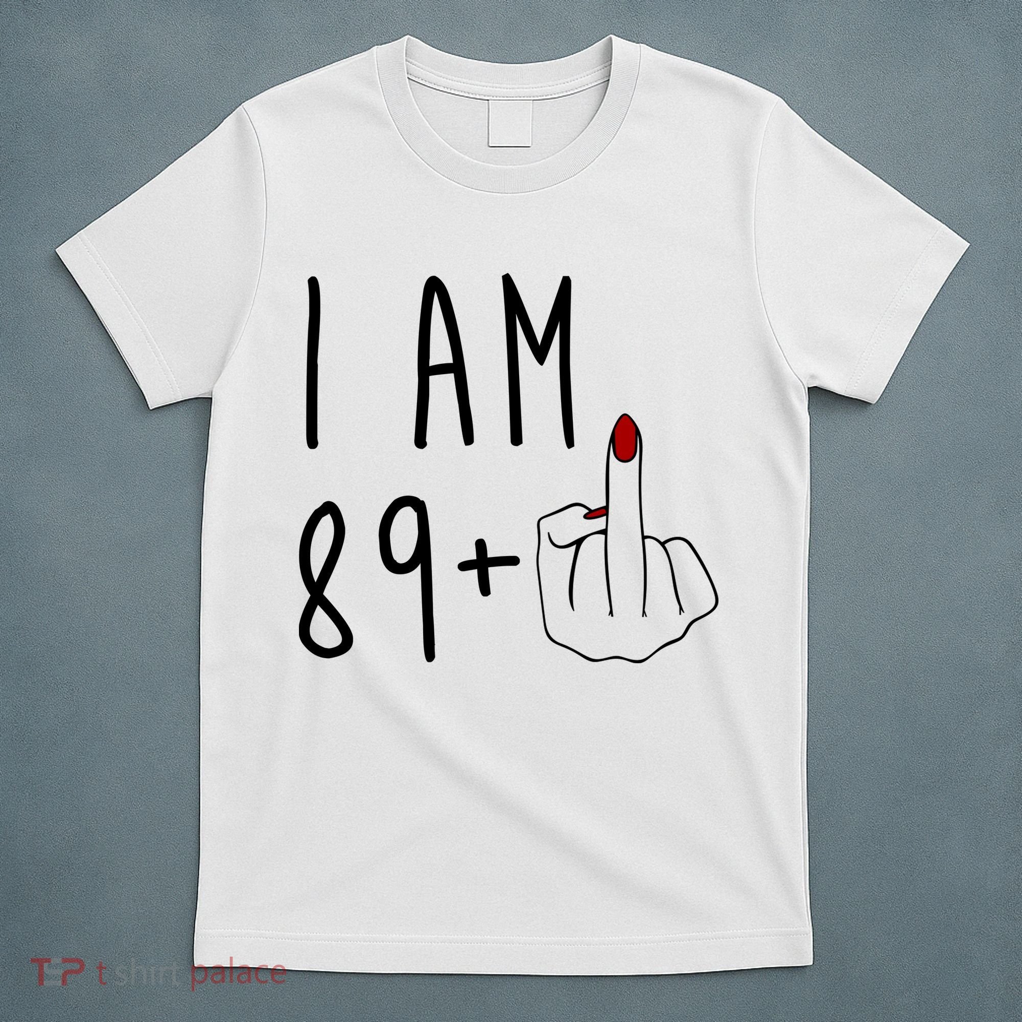 I Am 89 Plus Middle Finger Funny 90th Birthday T-Shirt