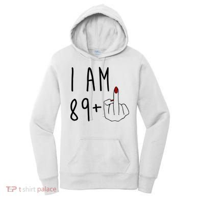 I Am 89 Plus Middle Finger Funny 90th Birthday Women's Hoodie