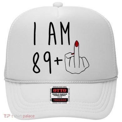 I Am 89 Plus Middle Finger Funny 90th Birthday Hat
