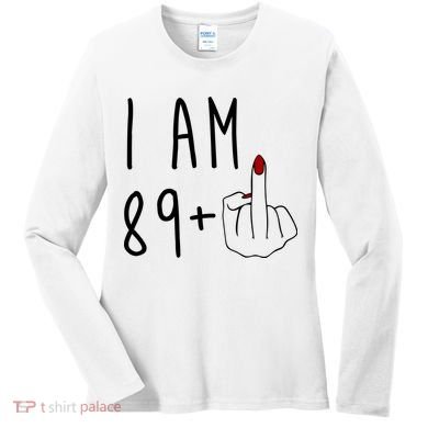 I Am 89 Plus Middle Finger Funny 90th Birthday Women's Long Sleeve Shirt
