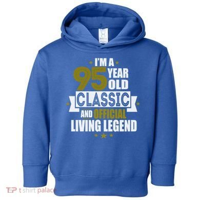 I'm A 95 Year Old Classic And Living Legend Gift Toddler Hoodie
