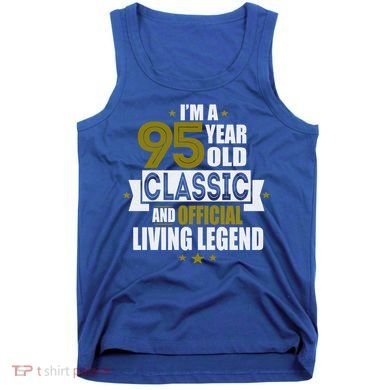 I'm A 95 Year Old Classic And Living Legend Gift Tank Top