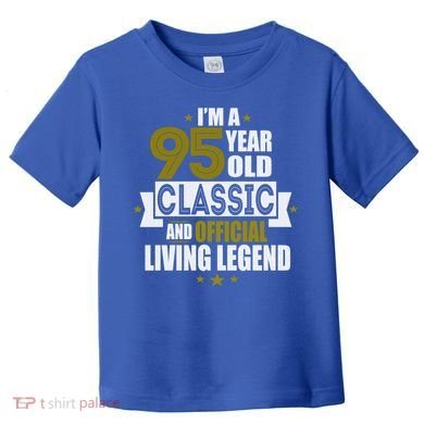 I'm A 95 Year Old Classic And Living Legend Gift Toddler T-Shirt