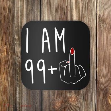 I Am 99 Plus Middle Finger Funny 100th Birthday Coaster