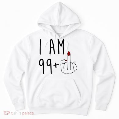 I Am 99 Plus Middle Finger Funny 100th Birthday Hoodie