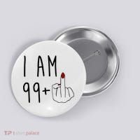 I Am 99 Plus Middle Finger Funny 100th Birthday Button thumb 0