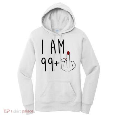 I Am 99 Plus Middle Finger Funny 100th Birthday Women's Hoodie
