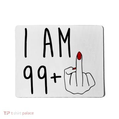 I Am 99 Plus Middle Finger Funny 100th Birthday Mousepad