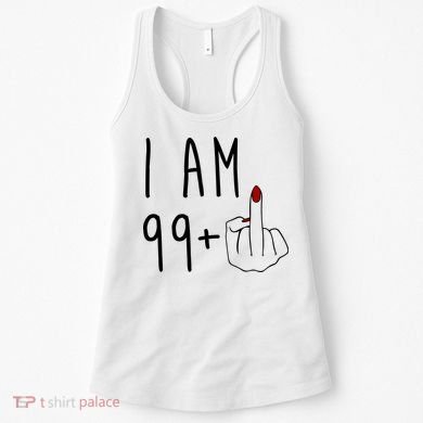 I Am 99 Plus Middle Finger Funny 100th Birthday Women's Tank Top
