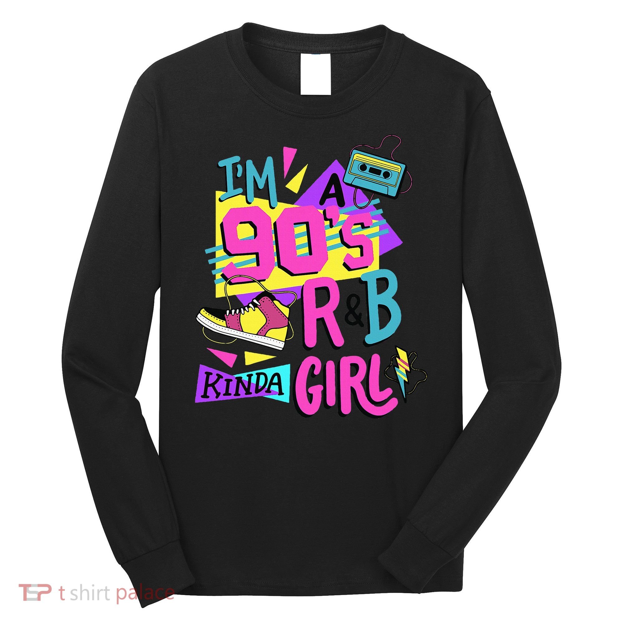 IM A 90S R&B Kinda Girl Long Sleeve Shirt
