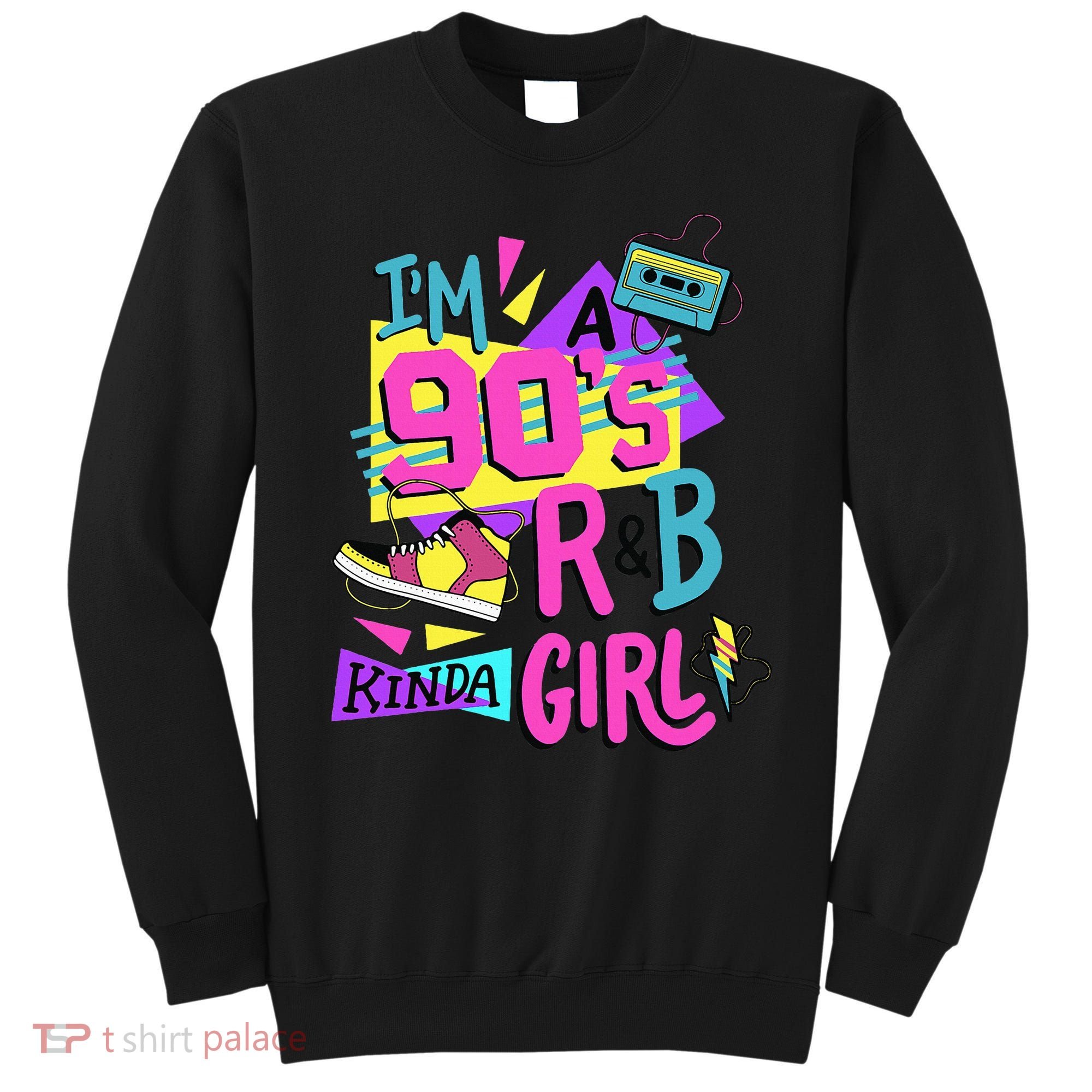IM A 90S R&B Kinda Girl Sweatshirt