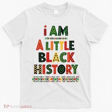 I Am A Little Black History Pride T-Shirt