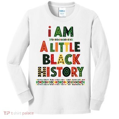 I Am A Little Black History Pride Kids Long Sleeve Shirt