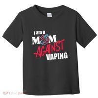 I Am A Mom Against Vaping Non Smoker Anti Vape Supporter Toddler T-Shirt thumb 0