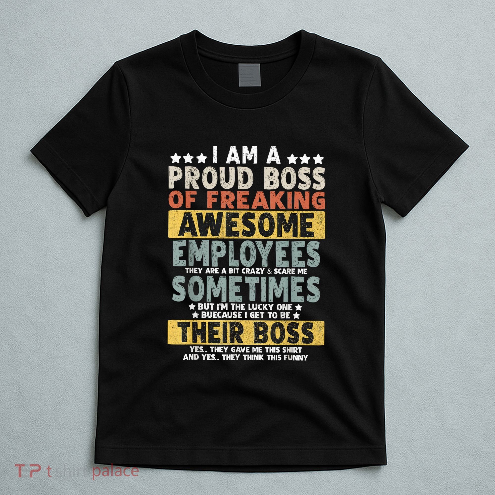I Am A Proud Boss Of Freaking Awesome Employees Funny Boss T-Shirt