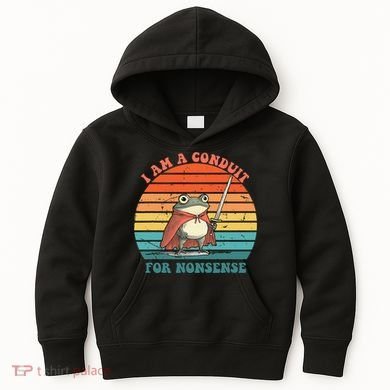 I Am A Conduit For Nonsense Design Gift Kids Hoodie