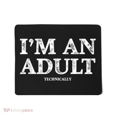 I'm An Adult Technically Funny 18th Birthday Gift Mousepad