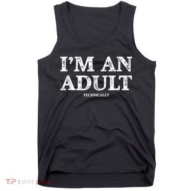 I'm An Adult Technically Funny 18th Birthday Gift Tank Top