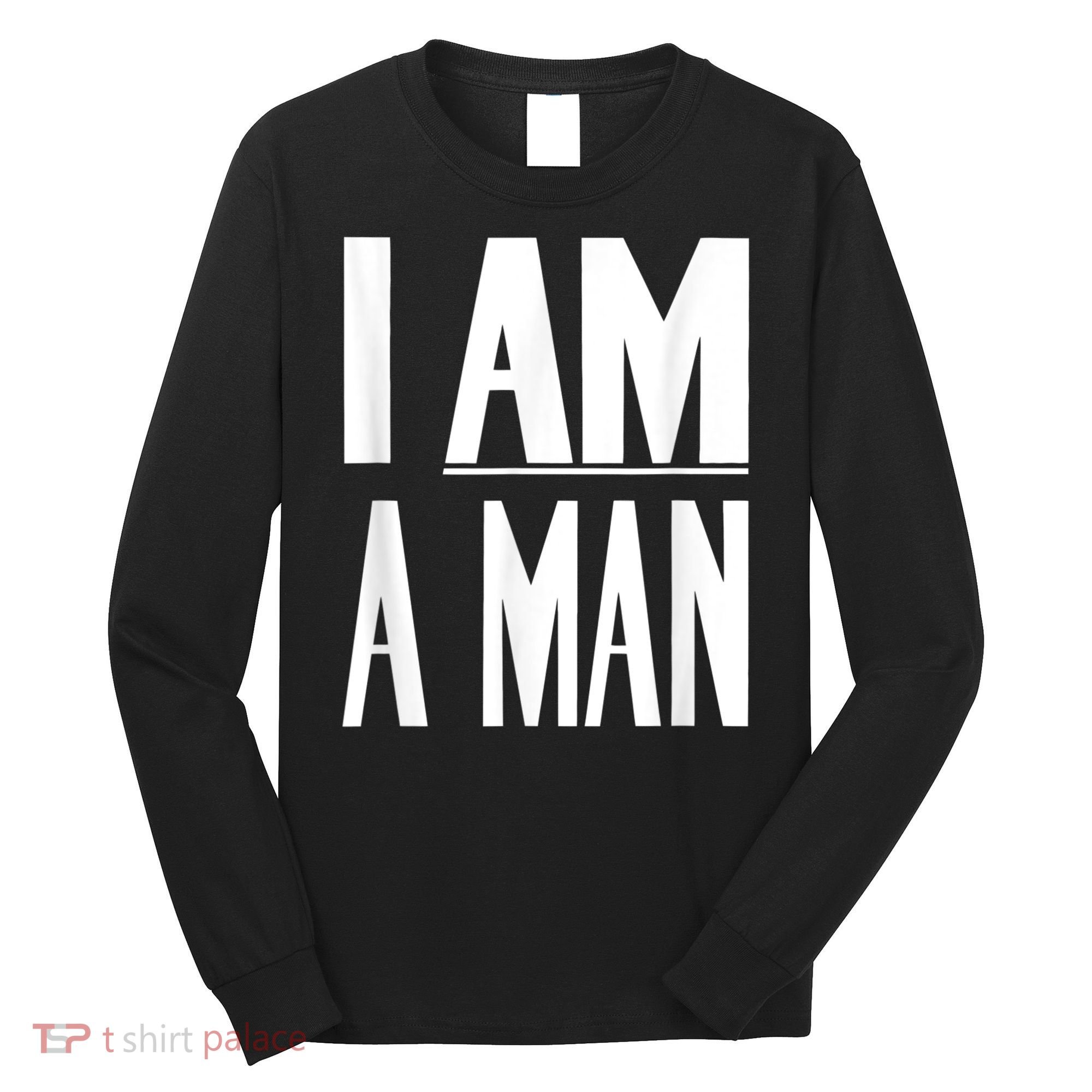 I Am A Man Civil Rights Long Sleeve Shirt
