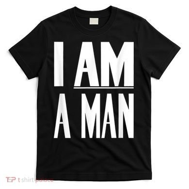 I Am A Man Civil Rights T-Shirt