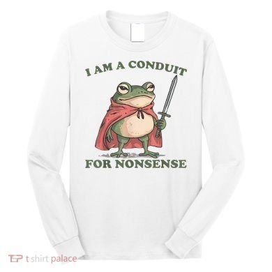 I Am A Conduit For Nonsense Funny Frog Long Sleeve Shirt