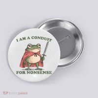 I Am A Conduit For Nonsense Funny Frog Button thumb 0