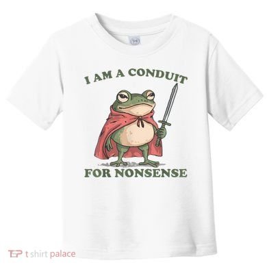 I Am A Conduit For Nonsense Funny Frog Toddler T-Shirt