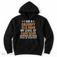 I Am A Grumpy Old Man My Level Of Sarcasm Depends On Your Hoodie thumb 0