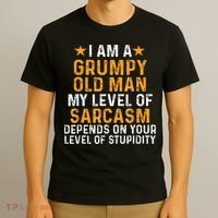 I Am A Grumpy Old Man My Level Of Sarcasm Depends On Your T-Shirt thumb 3