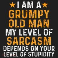 I Am A Grumpy Old Man My Level Of Sarcasm Depends On Your Hat thumb 2