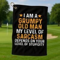 I Am A Grumpy Old Man My Level Of Sarcasm Depends On Your Golf Towel thumb 1