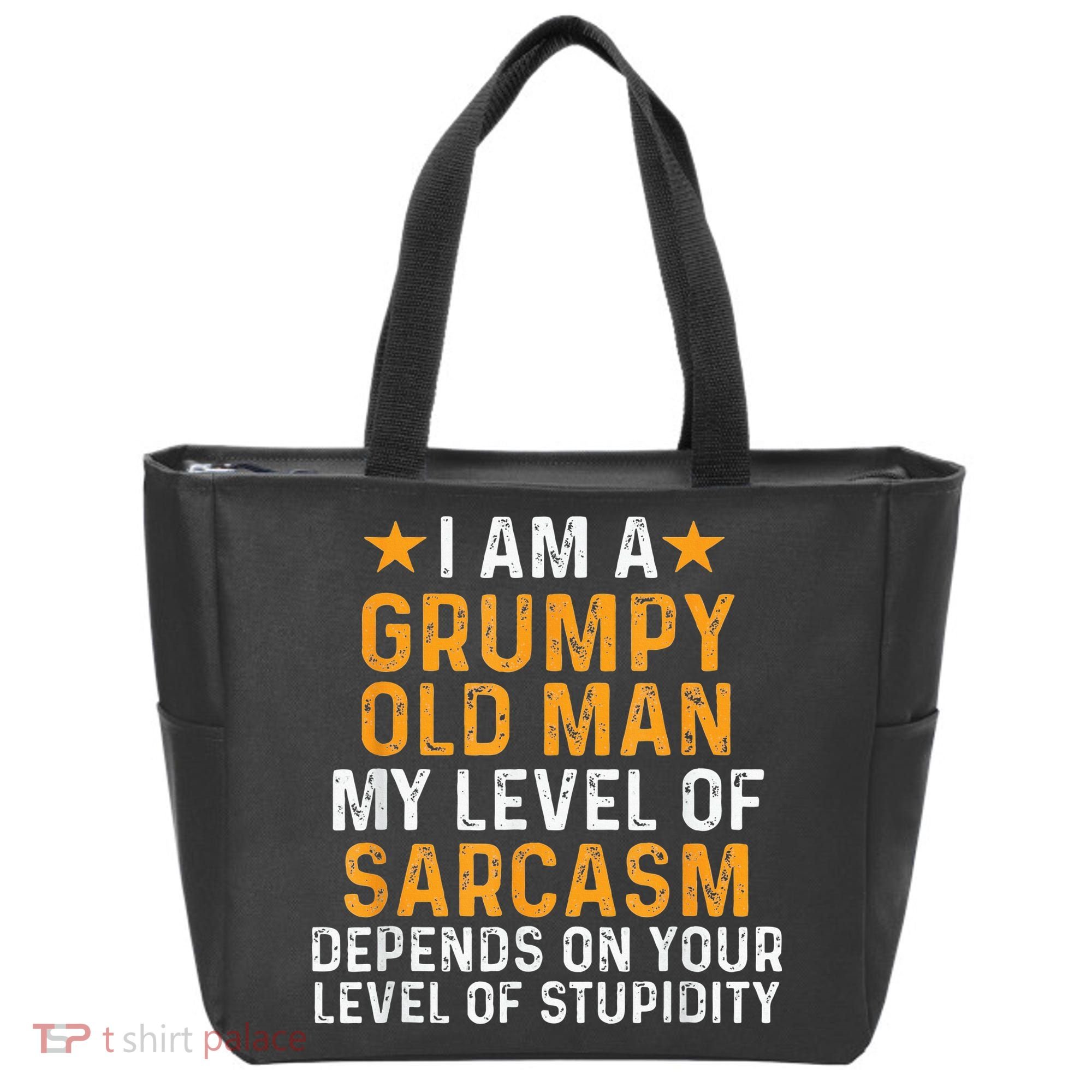 I Am A Grumpy Old Man My Level Of Sarcasm Depends On Your Tote Bag