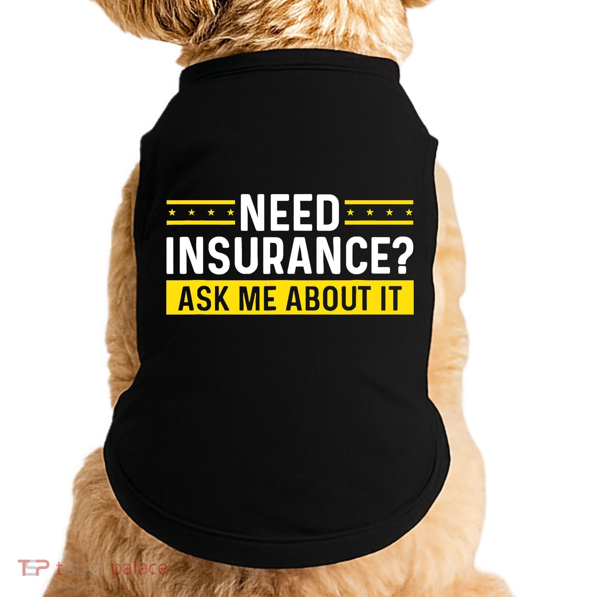 Insurance Agent Ask Me About It Need Insurance Broker Doggie Tank
